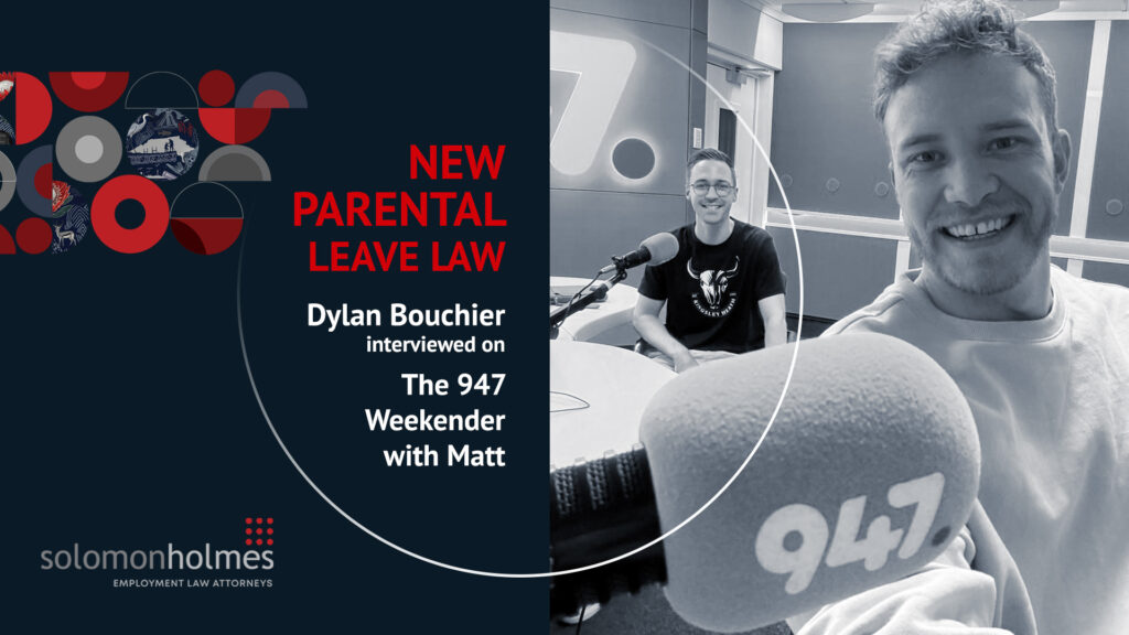 solomonholmes Dylan Bouchier 947 Radio Interview Parental Leave Law